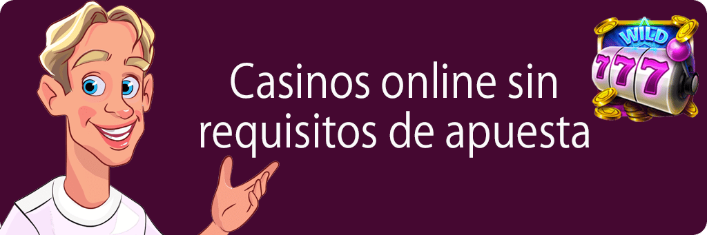 Casinos online sin requisitos de apuesta